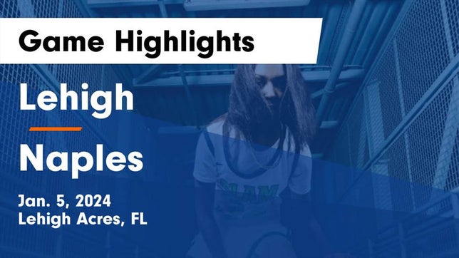 Watch this highlight video of the Lehigh (Lehigh Acres, FL) girls basketball team in its game Lehigh  vs Naples  Game Highlights - Jan. 5, 2024 on Jan 5, 2024
