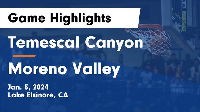 Watch this highlight video of the Temescal Canyon (Lake Elsinore, CA) basketball team in its game Temescal Canyon  vs Moreno Valley  Game Highlights - Jan. 5, 2024 on Jan 5, 2024