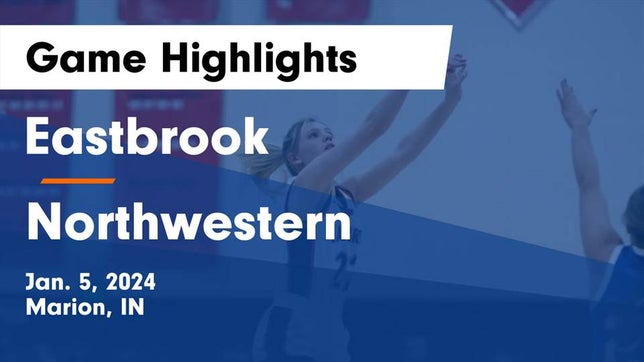 Watch this highlight video of the Eastbrook (Marion, IN) girls basketball team in its game Eastbrook  vs Northwestern  Game Highlights - Jan. 5, 2024 on Jan 5, 2024