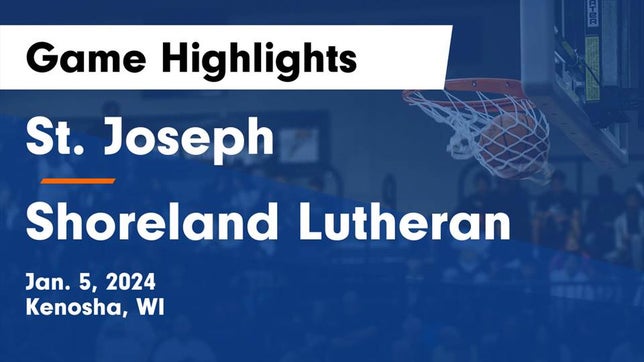 Watch this highlight video of the St. Joseph (Kenosha, WI) basketball team in its game St. Joseph  vs Shoreland Lutheran  Game Highlights - Jan. 5, 2024 on Jan 5, 2024
