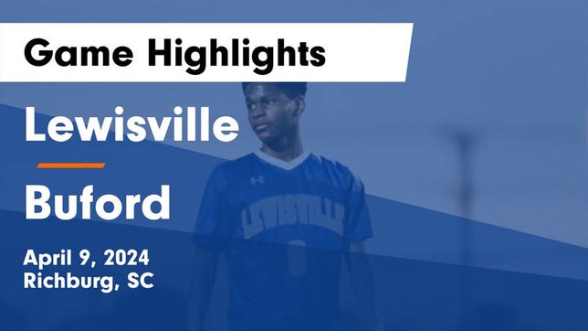 Watch this highlight video of the Lewisville (Richburg, SC) soccer team in its game Lewisville  vs Buford  Game Highlights - April 9, 2024 on Apr 9, 2024
