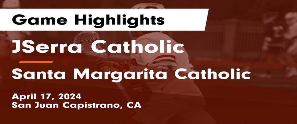 Santa Margarita vs JSerra Catholic | Lacrosse | 4/17