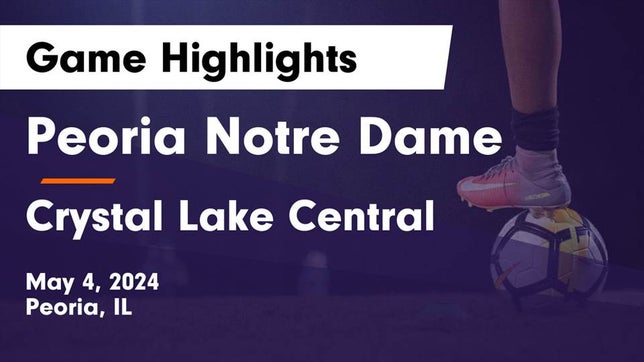 Watch this highlight video of the Peoria Notre Dame (Peoria, IL) girls soccer team in its game Peoria Notre Dame  vs Crystal Lake Central  Game Highlights - May 4, 2024 on May 4, 2024