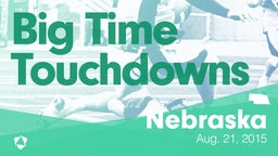 Nebraska: Big Time Touchdowns from Weekend of Aug 21st, 2015