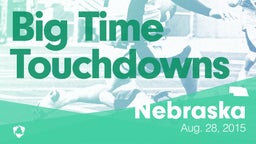 Nebraska: Big Time Touchdowns from Weekend of Aug 28th, 2015