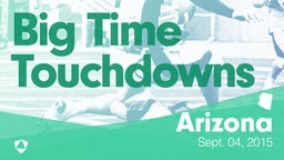 Arizona: Big Time Touchdowns from Weekend of Sept 4th, 2015
