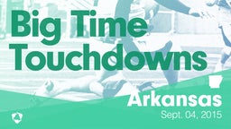 Arkansas: Big Time Touchdowns from Weekend of Sept 4th, 2015