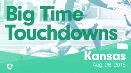 Kansas: Big Time Touchdowns from Weekend of Aug 28th, 2015