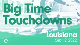 Louisiana: Big Time Touchdowns from Weekend of Sept 2nd, 2022