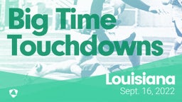Louisiana: Big Time Touchdowns from Weekend of Sept 16th, 2022