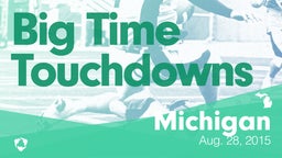 Michigan: Big Time Touchdowns from Weekend of Aug 28th, 2015