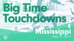 Mississippi: Big Time Touchdowns from Weekend of Aug 21st, 2015