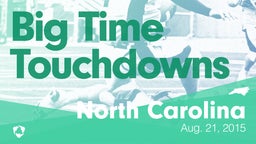 North Carolina: Big Time Touchdowns from Weekend of Aug 21st, 2015
