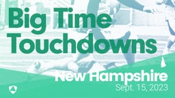 New Hampshire: Big Time Touchdowns from Weekend of Sept 15th, 2023