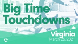 Virginia: Big Time Touchdowns from Weekend of March 26th, 2021