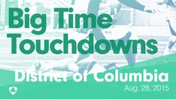 District of Columbia: Big Time Touchdowns from Weekend of Aug 28th, 2015