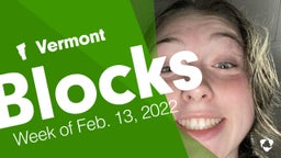 Vermont: Blocks from Week of Feb. 13, 2022