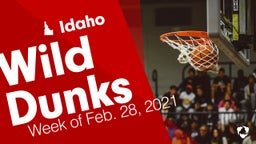 Idaho: Wild Dunks from Week of Feb. 28, 2021