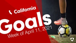 California: Goals from Week of April 11, 2021