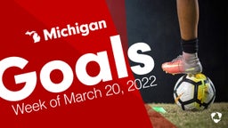 Michigan: Goals from Week of March 20, 2022