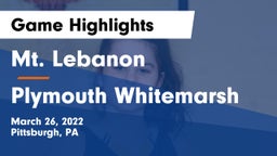 Mt. Lebanon  vs Plymouth Whitemarsh  Game Highlights - March 26, 2022