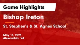 Bishop Ireton  vs St. Stephen's & St. Agnes School Game Highlights - May 16, 2023
