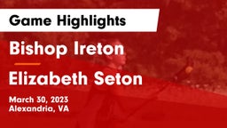 Bishop Ireton  vs Elizabeth Seton  Game Highlights - March 30, 2023