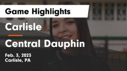 Carlisle  vs Central Dauphin  Game Highlights - Feb. 3, 2023
