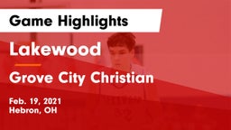 Lakewood  vs Grove City Christian  Game Highlights - Feb. 19, 2021