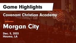 Covenant Christian Academy  vs Morgan City  Game Highlights - Dec. 5, 2023