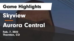 Skyview  vs Aurora Central Game Highlights - Feb. 7, 2022