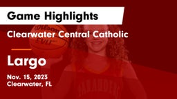 Clearwater Central Catholic  vs Largo Game Highlights - Nov. 15, 2023