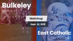 Matchup: Bulkeley  vs. East Catholic  2018