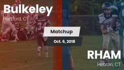 Matchup: Bulkeley  vs. RHAM  2018