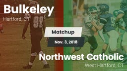 Matchup: Bulkeley  vs. Northwest Catholic  2018