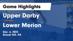 Upper Darby  vs Lower Merion  Game Highlights - Dec. 6, 2023
