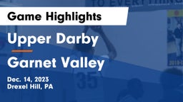 Upper Darby  vs Garnet Valley  Game Highlights - Dec. 14, 2023
