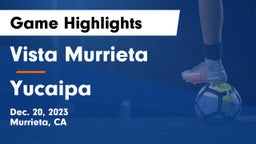 Vista Murrieta  vs Yucaipa  Game Highlights - Dec. 20, 2023