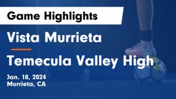 Vista Murrieta  vs Temecula Valley High Game Highlights - Jan. 18, 2024