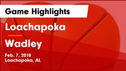 Loachapoka  vs Wadley Game Highlights - Feb. 7, 2018