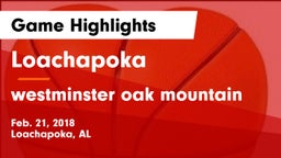 Loachapoka  vs westminster oak mountain Game Highlights - Feb. 21, 2018