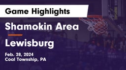 Shamokin Area  vs Lewisburg  Game Highlights - Feb. 28, 2024