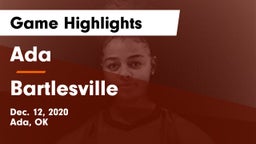 Ada  vs Bartlesville  Game Highlights - Dec. 12, 2020