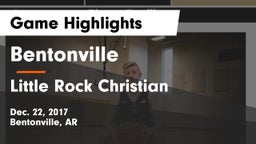 Bentonville  vs Little Rock Christian Game Highlights - Dec. 22, 2017