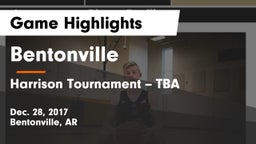Bentonville  vs Harrison Tournament -- TBA Game Highlights - Dec. 28, 2017