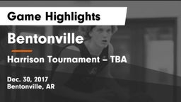 Bentonville  vs Harrison Tournament -- TBA Game Highlights - Dec. 30, 2017