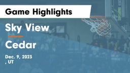 Sky View  vs Cedar  Game Highlights - Dec. 9, 2023