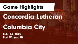 Concordia Lutheran  vs Columbia City  Game Highlights - Feb. 24, 2023