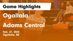 Ogallala  vs Adams Central  Game Highlights - Feb. 27, 2023