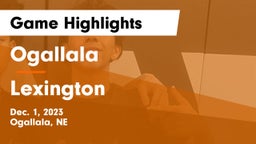 Ogallala  vs Lexington  Game Highlights - Dec. 1, 2023